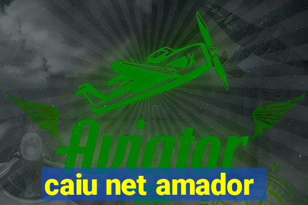 caiu net amador